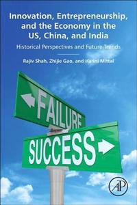 Innovation, Entrepreneurship, and the Economy in the US, China, and India di Rajiv Shah, Zhijie Gao, Harini Mittal edito da Elsevier LTD, Oxford