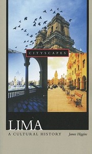 Lima: A Cultural History di James Higgins edito da OXFORD UNIV PR