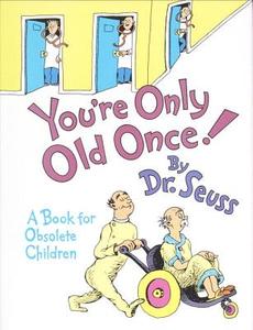 You're Only Old Once!: A Book for Obsolete Children di Dr Seuss edito da Random House Books for Young Readers