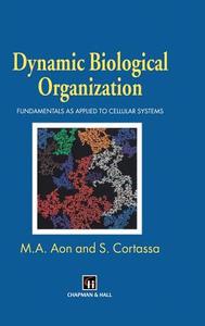 Dynamic Biological Organization di Miguel A. Aon, S. Cortassa edito da Springer Netherlands