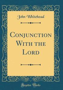 Conjunction with the Lord (Classic Reprint) di John Whitehead edito da Forgotten Books