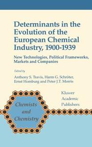 Determinants in the Evolution of the European Chemical Industry, 1900-1939 di Anthony S. Travis, Harm G. Schroter edito da Springer Netherlands