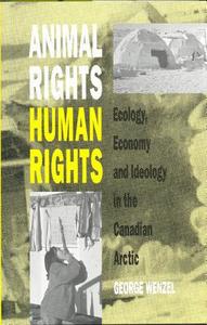 Animal Rights, Human Rights di George Wenzel edito da University of Toronto Press