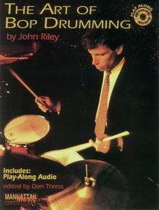 The Art Of Bop Drumming + Cd di John Riley, Dan Thress edito da Warner Bros. Publications Inc.,u.s.