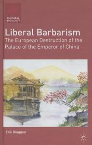 Liberal Barbarism di Erik Ringmar edito da Palgrave Macmillan