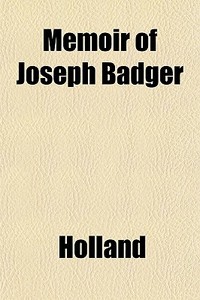Memoir Of Joseph Badger di Holland edito da General Books