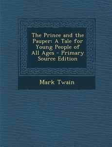 The Prince and the Pauper: A Tale for Young People of All Ages di Mark Twain edito da Nabu Press