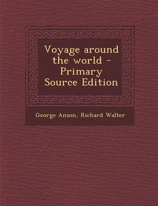 Voyage Around the World di George Anson, Richard Walter edito da Nabu Press