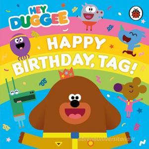 Hey Duggee: Happy Birthday, Tag! di Hey Duggee edito da Bbc Children's Books