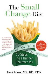 The Small Change Diet: 10 Steps to a Thinner, Healthier You di Keri Gans edito da Pocket Books