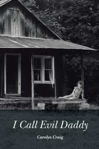 I Call Evil Daddy di Carolyn Craig edito da Balboa Press