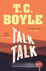Talk Talk di T. C. Boyle edito da Bloomsbury UK