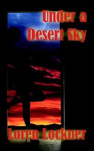 Under A Desert Sky di Loren Lockner edito da Virtualbookworm.com Publishing