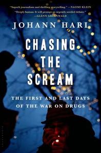 Chasing the Scream: The Opposite of Addiction Is Connection di Johann Hari edito da BLOOMSBURY