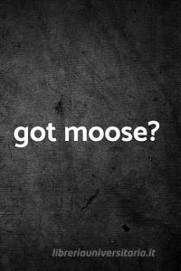 Got Moose?: Blank Lined Journal di Outdoor Chase Journals edito da LIGHTNING SOURCE INC