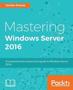 Mastering Windows Server 2016 di Jordan Krause edito da Packt Publishing