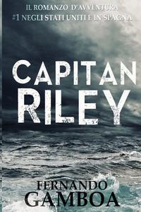 Capitan Riley di Fernando Gamboa edito da Createspace Independent Publishing Platform