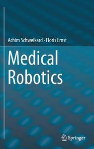 Medical Robotics di Achim Schweikard, Floris Ernst edito da Springer-Verlag GmbH