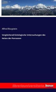 Vergleichend-histologische Untersuchungen des Holzes der Pomaceen di Alfred Burgstein edito da hansebooks