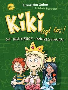 Kiki legt los! (2). Die Hinterhof-Prinzessinnen di Franziska Gehm edito da Arena Verlag GmbH