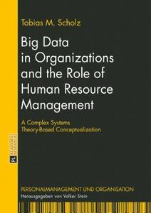 Big Data in Organizations and the Role of Human Resource Management di Tobias M. Scholz edito da Lang, Peter GmbH