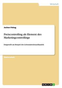 Preiscontrolling als Element des Marketingcontrollings di Jochen Fohag edito da GRIN Publishing