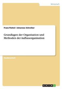Grundlagen der Organisation und Methoden der Aufbauorganisation di Franz Füchsl, Johannes Schreiber edito da GRIN Publishing