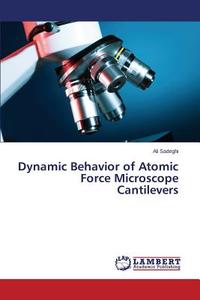Dynamic Behavior of Atomic Force Microscope Cantilevers di Ali Sadeghi edito da LAP Lambert Academic Publishing