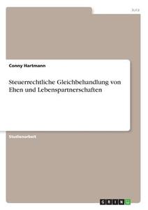 Steuerrechtliche Gleichbehandlung von Ehen und Lebenspartnerschaften di Conny Hartmann edito da GRIN Verlag