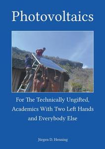 Photovoltaics for the technically ungifted di Jürgen Henning edito da Books on Demand