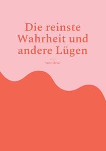 Die reinste Wahrheit und andere Lügen di Arno Meyer edito da Books on Demand
