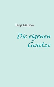 Die eigenen Gesetze di Tanja Massow edito da Books on Demand