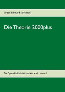Die Theorie 2000plus di Jürgen Edmund Schwärzel edito da Books on Demand