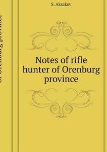 Notes Rifle Hunter Orenburg Province di S Aksakov edito da Book On Demand Ltd.