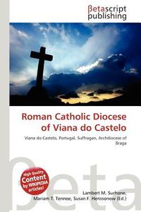 Roman Catholic Diocese of Viana Do Castelo edito da Betascript Publishing