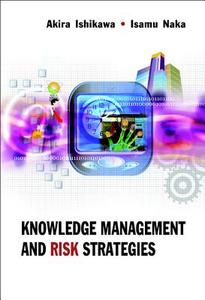 Knowledge Management And Risk Strategies di Naka Isamu edito da World Scientific