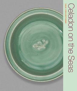 Celadon On The Seas di Denise Patry Leidy edito da Yale University Press