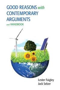 Good Reasons with Contemporary Arguments and Handbook di Lester Faigley, Jack Selzer edito da Pearson Education (US)