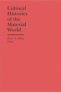 Cultural Histories Of The Material World edito da The University Of Michigan Press