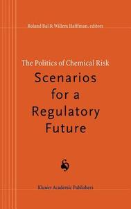 The Politics of Chemical Risk: Scenarios for a Regulatory Future edito da Springer Netherlands