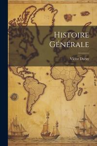 Histoire Générale di Victor Duruy edito da LEGARE STREET PR