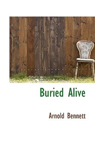 Buried Alive di Arnold Bennett edito da Bibliolife