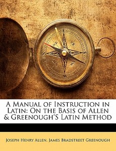 A On The Basis Of Allen & Greenough's Latin Method di Joseph Henry Allen, James Bradstreet Greenough edito da Bibliolife, Llc