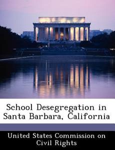 School Desegregation In Santa Barbara, California edito da Bibliogov