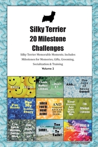 Silky Terrier 20 Milestone Challenges Silky Terrier Memorable Moments.Includes Milestones for Memories, Gifts, Grooming, di Today Doggy edito da LIGHTNING SOURCE INC