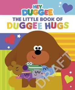 Hey Duggee: The Little Book of Duggee Hugs di Hey Duggee edito da BBC Children's Books