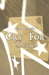 Cry For Dixie di Wes Scantlin edito da Publishamerica