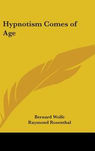 Hypnotism Comes of Age di Bernard Wolfe, Raymond Rosenthal edito da Kessinger Publishing