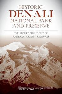 Historic Denali National Park and Preserve di Tracy Salcedo edito da Lyons Press