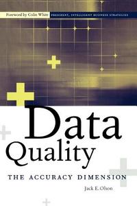 Data Quality: The Accuracy Dimension di Jack E. Olson edito da MORGAN KAUFMANN PUBL INC